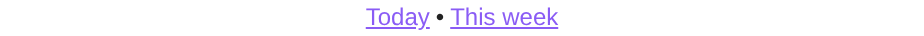 Two links, "Today" and "This week", separated by a dot